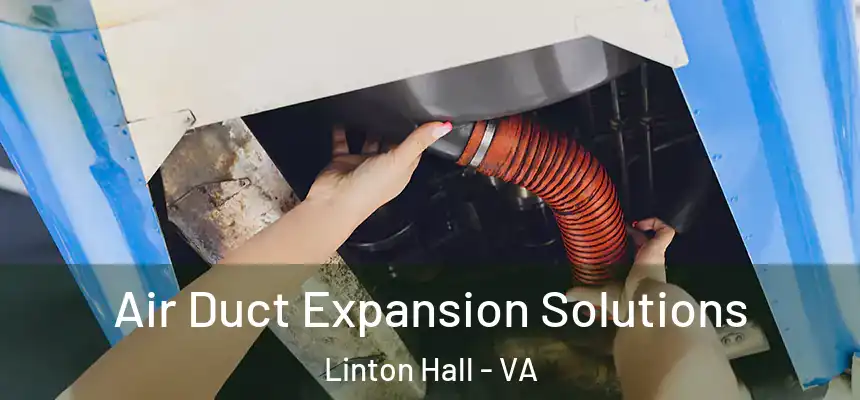  Air Duct Expansion Solutions Linton Hall - VA