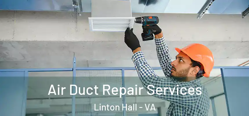 Air Duct Repair Services Linton Hall - VA