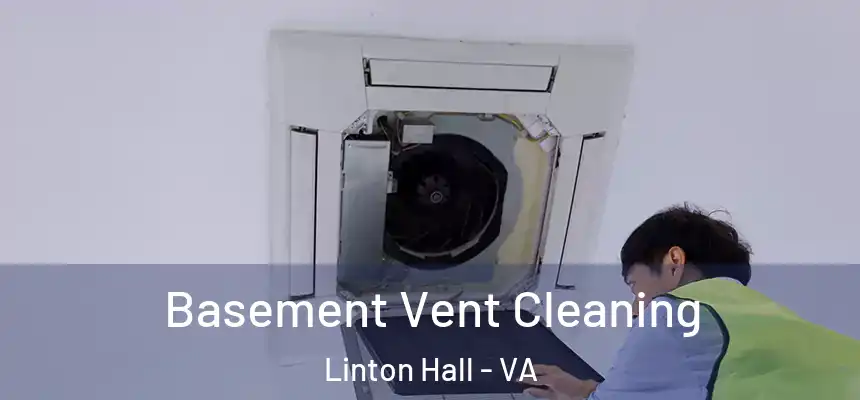  Basement Vent Cleaning Linton Hall - VA