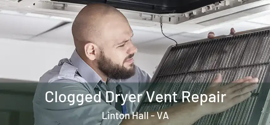 Clogged Dryer Vent Repair Linton Hall - VA