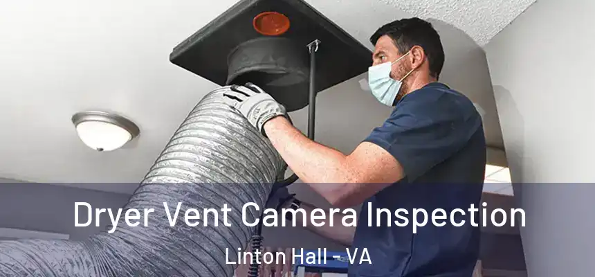 Dryer Vent Camera Inspection Linton Hall - VA