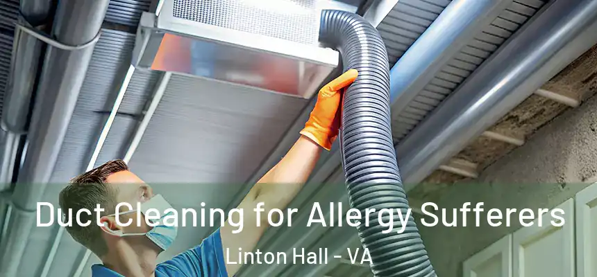 Duct Cleaning for Allergy Sufferers Linton Hall - VA