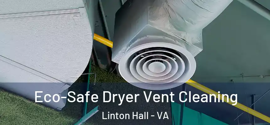 Eco-Safe Dryer Vent Cleaning Linton Hall - VA
