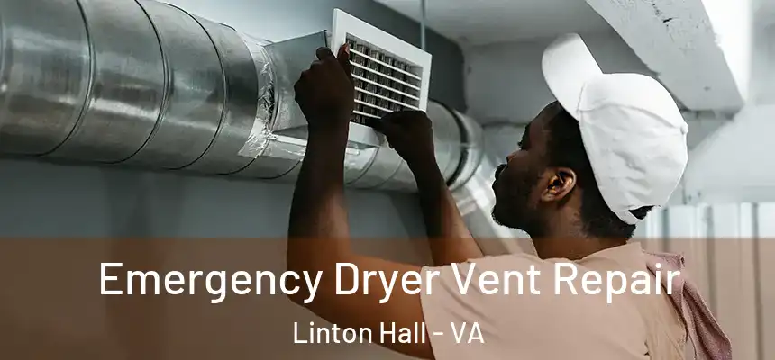 Emergency Dryer Vent Repair Linton Hall - VA