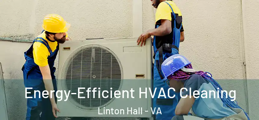 Energy-Efficient HVAC Cleaning Linton Hall - VA