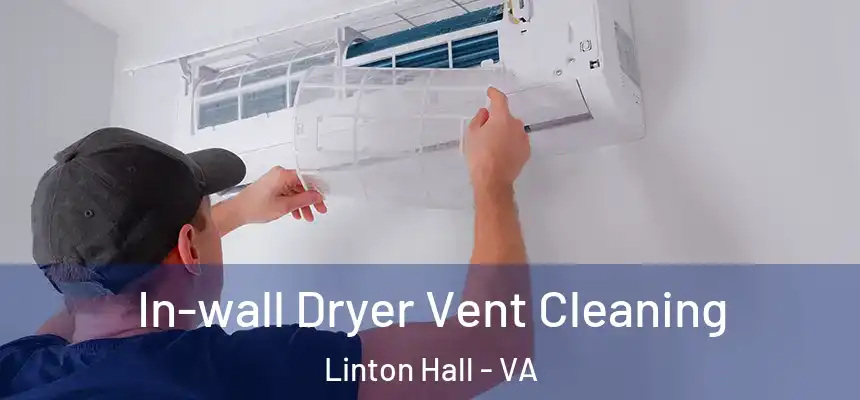  In-wall Dryer Vent Cleaning Linton Hall - VA
