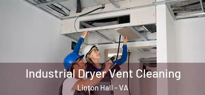 Industrial Dryer Vent Cleaning Linton Hall - VA