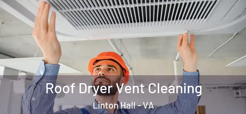 Roof Dryer Vent Cleaning Linton Hall - VA