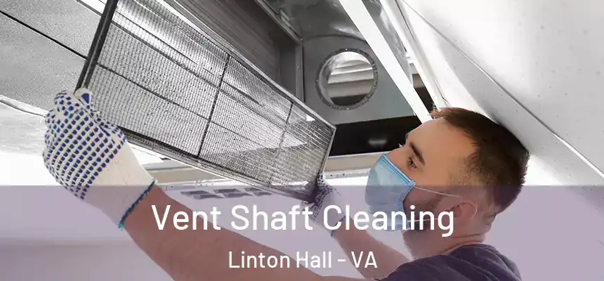 Vent Shaft Cleaning Linton Hall - VA
